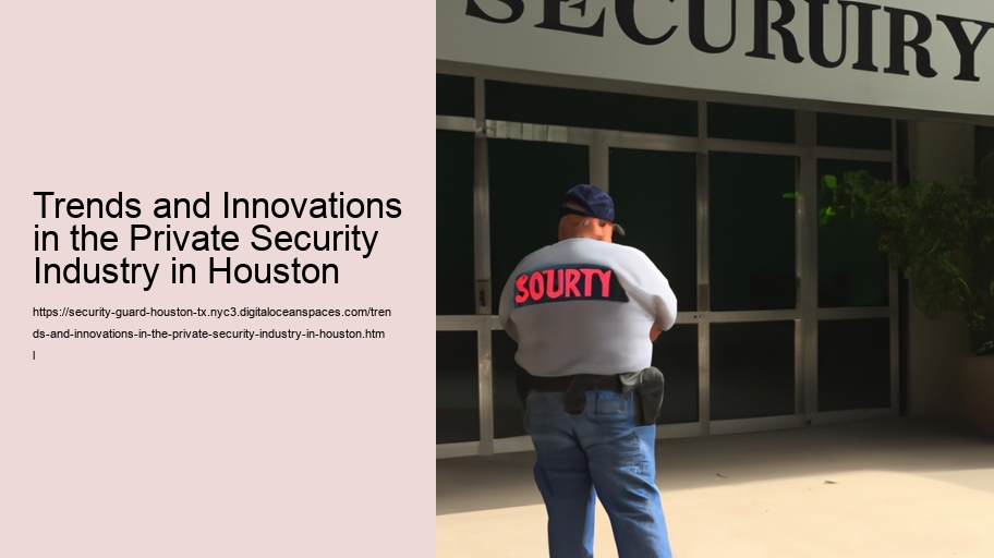 Trends and Innovations in the Private Security Industry in Houston