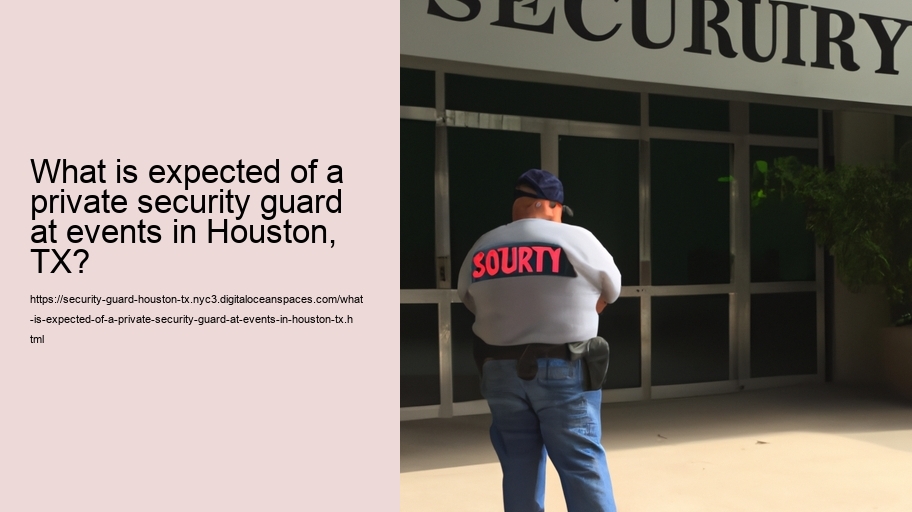 What is expected of a private security guard at events in Houston, TX?