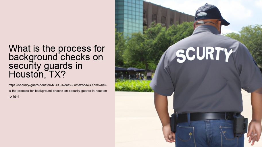 What is the process for background checks on security guards in Houston, TX?